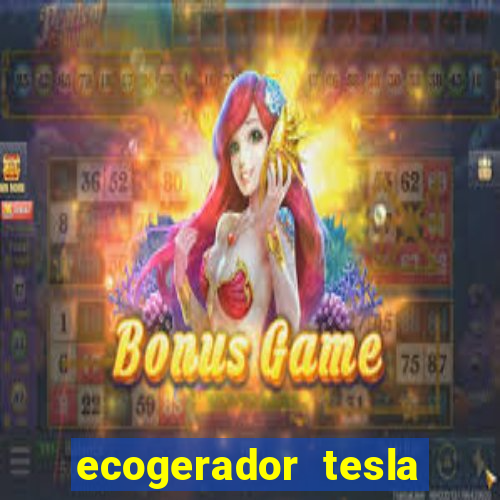 ecogerador tesla reclame aqui